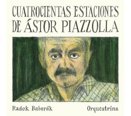 Piazzolla Astor - Cuatrocientas Estaciones (Radek Baborák Orquestrina)