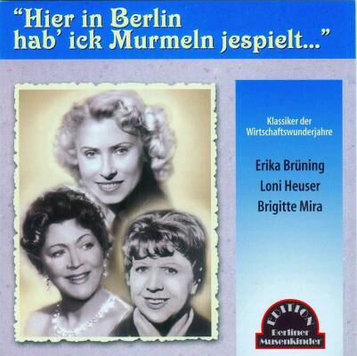 Mira,Brigitte/Heuser,Loni/Brüning,Erika - Hier In Berlin Hab Ick Murmeln Jespielt