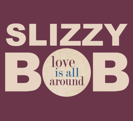 Bob Slizzy - Love Is All Around