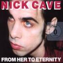 Cave Nick & The Bad Seeds - From Her To Eternity