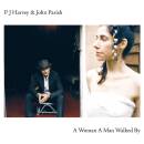 Harvey P.J. / Parish John - A Woman A Man Walked By