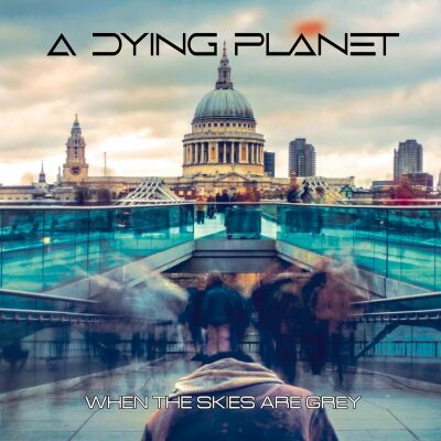A Dying Planet - WHEN THE SKIES ARE GREY