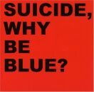 Suicide - Why Be Blue?