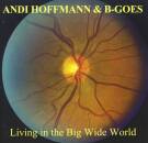 Hoffmann Andi & B-Goes - LIVING IN THE BIG WIDE WORLD
