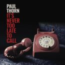 Thorn Paul - Never Too Late To Call