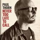 Thorn Paul - NEVER TOO LATE TO CALL