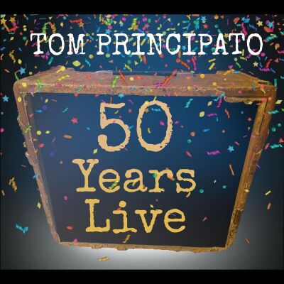 Principato Tom - Tom Principato 50 Years Live