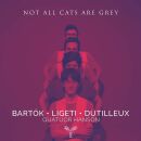 Bartok / Ligeti / Dutilleux - Not All Cats Are Grey...