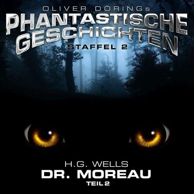 Oliver Dörings Phantastische Geschichten - Dr. Moreau (Teil 2 / H.g. Wells): Staffel 2