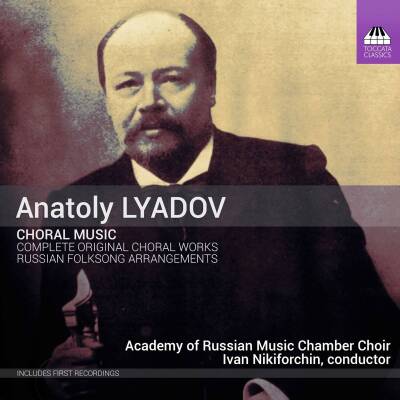 LYADOV Anatoly - Complete Original Choral Works (Academy Of Russian Music Chamber Choir, The)