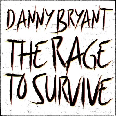 Bryant Danny - Rage To Survive, The