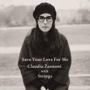 Zannoni Claudia - Save Your Love For Me