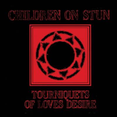 Children On Stun - TOURNIQUETS OF LOVE´S DESIRE