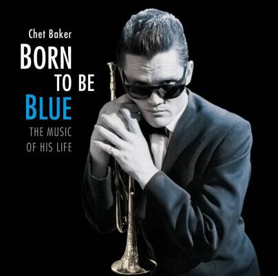 Baker Chet - BORN TO BE BLUE - THE MUSIC OF HIS LIFE