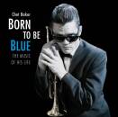 Baker Chet - BORN TO BE BLUE - THE MUSIC OF HIS LIFE