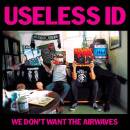 Useless Id - We Don´t Want The Airwaves