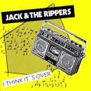 Jack & The Rippers - I Think Its Over (Reissue)