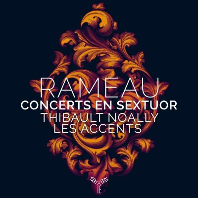 Rameau Jean-Philippe - Concerts En Sextuor (Noally Thibault / Les Accents)