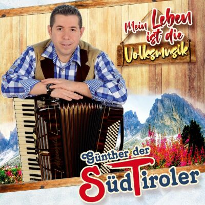 Günther Der Südtiroler - Mein Leben Ist Die Volksmusik