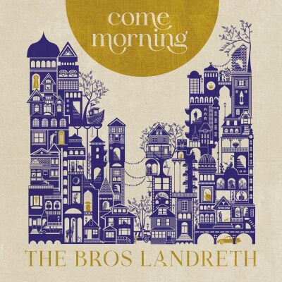Bros. Landreth - Come Morning
