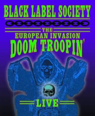 Black Label Society - The European Invasion - Doom Troopin´ Live