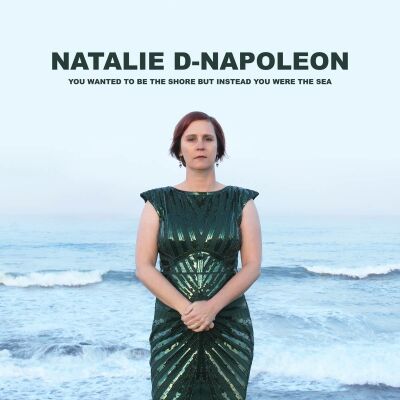 Napoleon Natalie-D - You Wanted To Be The Shore But Instead You Were Th
