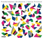 Fischermanns Orchestra - Space Friction