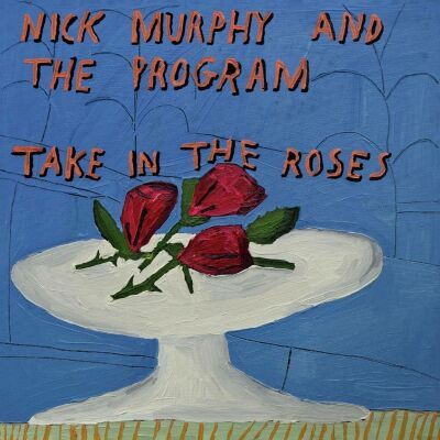 Murphy Nick & The Program - Take In The Roses