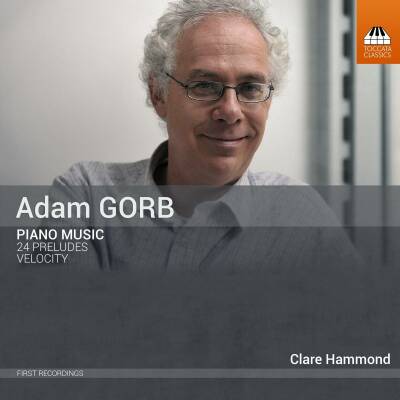 Gorb Adam (*1958) - Piano Music: 24 Preludes: Velocity (Clare Hammond (Piano))
