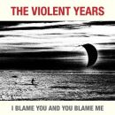 Violent Years, The - I Blame You And You Blame Me