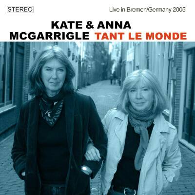 Kate & Anna Mcgarrigle - Tant Le Monde, Live In Bremen: Germany 2005
