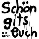 Bubi Eifach - SCHoeN GITS EUCH
