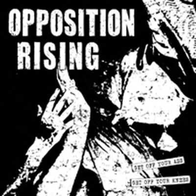 Opposition Rising - Get Off Your Ass Get Off Your Knees (10 Inch)
