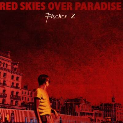 Fischer-Z - Red Skies Over Paradise