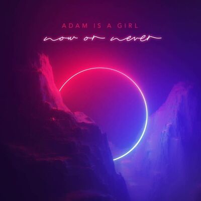 Adam Is A Girl - Now Or Never