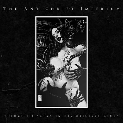 Antichrist Imperium, The - Volume III: Satan In His Original Glory (Ltd.digi)