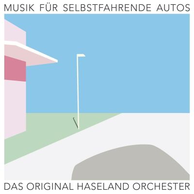 Original Haseland Orchester Das - Musik Für Selbstfahrende Autos
