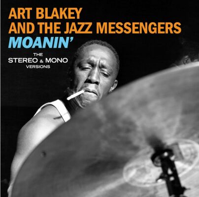 Blakey Art & The Jazz Messengers - Moanin: The Mono & Stereo Versions