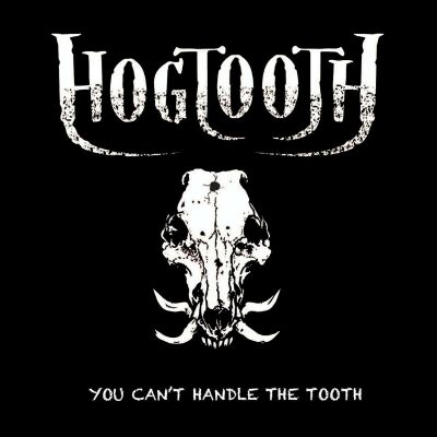 Hogtooth - You Cant Handle The Tooth