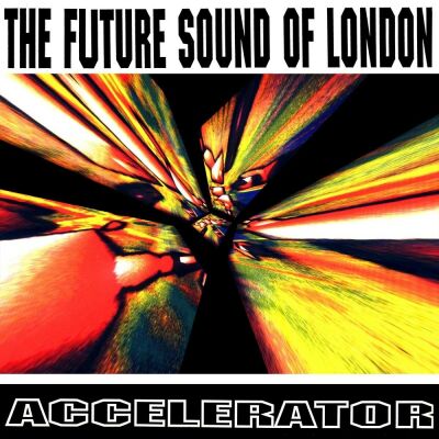 Future Sound Of London - Accelerator - 30th Anniversary Reissue