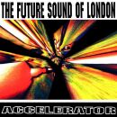 Future Sound Of London - Accelerator: 30Th Anniversary...