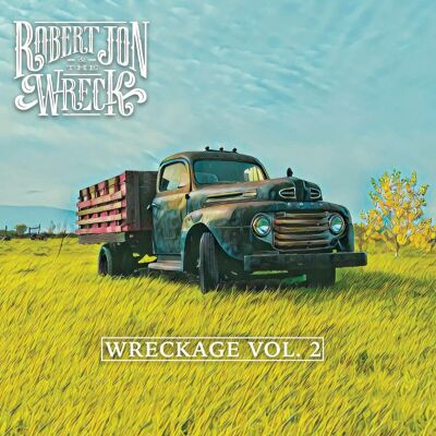 Robert Jon & The Wreck - Wreckage Vol.2