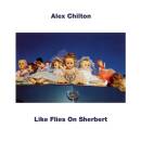 Chilton Alex - Like Flies On Sherbert