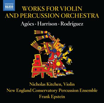 Agócs - Harrison - Rodríguez - Works For VIolin And Percussion Orchestra (Nicholas Kitchen (Violine))