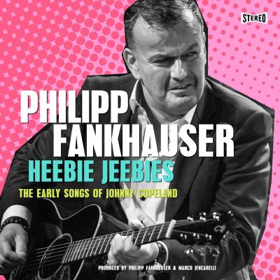 Fankhauser Philipp - Heebie Jeebies: The Early Songs Of Johnny Copeland