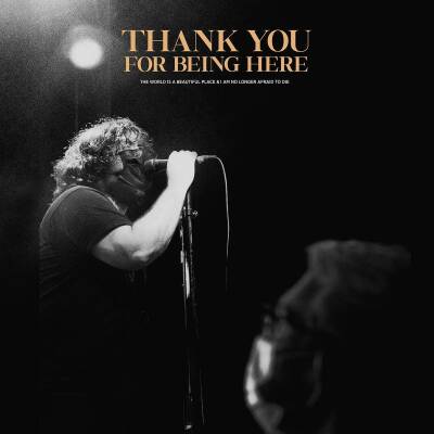 World Is A Beautiful Place & I am No Longer Afraid To Die, The - Thank You For Being Here
