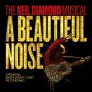 Broadway Cast - A Beautiful Noise, The Neil Diamond Musical