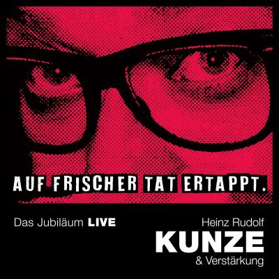 Kunze Heinz Rudolf - Auf Frischer Tat Ertappt: Das Jubiläum Live