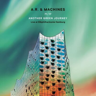 A.R. & Machines - 71 / 17 Another Green Journey-Live At Elbphilharmoni