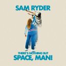 Ryder Sam - Theres Nothing But Space,Man!